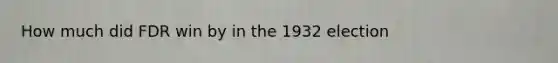 How much did FDR win by in the 1932 election