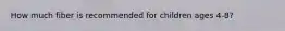 How much fiber is recommended for children ages 4-8?