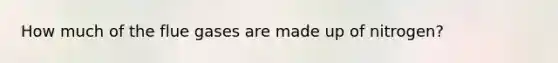 How much of the flue gases are made up of nitrogen?