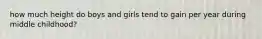 how much height do boys and girls tend to gain per year during middle childhood?