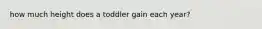 how much height does a toddler gain each year?