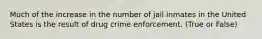 Much of the increase in the number of jail inmates in the United States is the result of drug crime enforcement. (True or False)