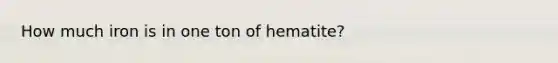 How much iron is in one ton of hematite?