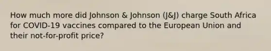 How much more did Johnson & Johnson (J&J) charge South Africa for COVID-19 vaccines compared to the European Union and their not-for-profit price?