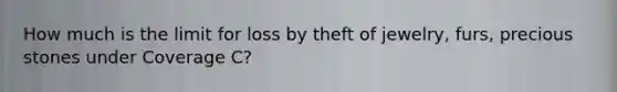 How much is the limit for loss by theft of jewelry, furs, precious stones under Coverage C?