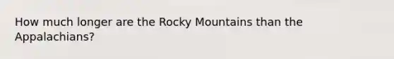 How much longer are the Rocky Mountains than the Appalachians?