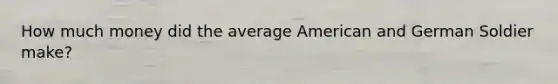 How much money did the average American and German Soldier make?