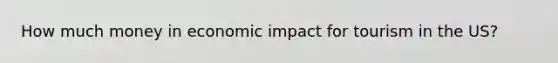 How much money in economic impact for tourism in the US?