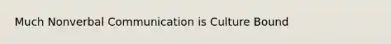 Much Nonverbal Communication is Culture Bound