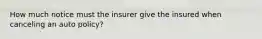 How much notice must the insurer give the insured when canceling an auto policy?