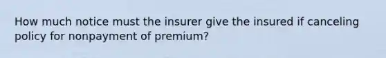 How much notice must the insurer give the insured if canceling policy for nonpayment of premium?