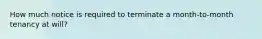 How much notice is required to terminate a month-to-month tenancy at will?