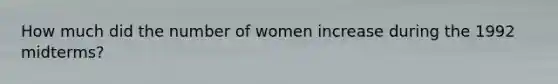 How much did the number of women increase during the 1992 midterms?