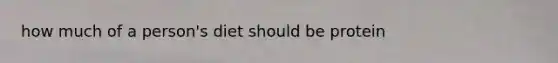 how much of a person's diet should be protein