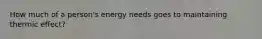 How much of a person's energy needs goes to maintaining thermic effect?