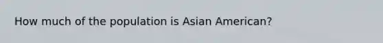 How much of the population is Asian American?