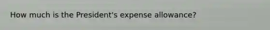 How much is the President's expense allowance?