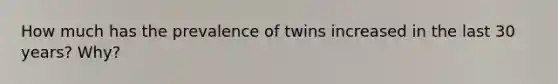 How much has the prevalence of twins increased in the last 30 years? Why?