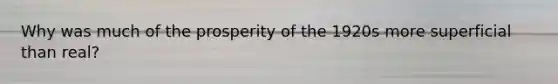 Why was much of the prosperity of the 1920s more superficial than real?