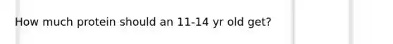 How much protein should an 11-14 yr old get?