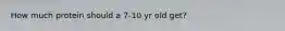 How much protein should a 7-10 yr old get?