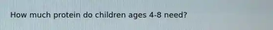 How much protein do children ages 4-8 need?