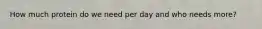 How much protein do we need per day and who needs more?