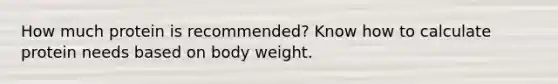 How much protein is recommended? Know how to calculate protein needs based on body weight.