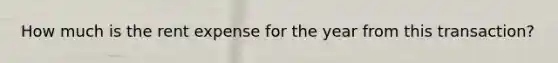 How much is the rent expense for the year from this transaction?