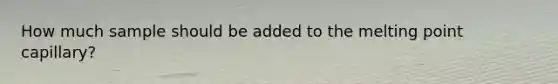 How much sample should be added to the melting point capillary?