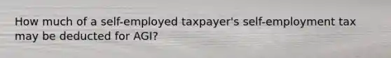 How much of a self-employed taxpayer's self-employment tax may be deducted for AGI?