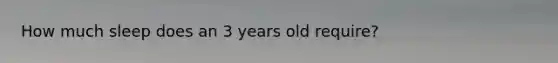 How much sleep does an 3 years old require?