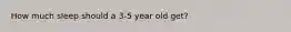 How much sleep should a 3-5 year old get?