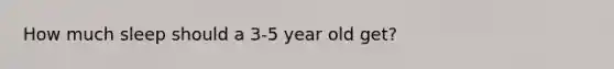 How much sleep should a 3-5 year old get?