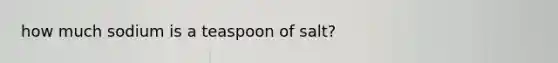 how much sodium is a teaspoon of salt?