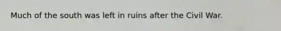 Much of the south was left in ruins after the Civil War.
