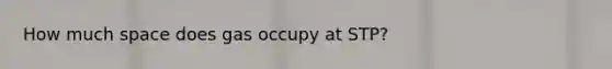 How much space does gas occupy at STP?