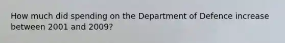 How much did spending on the Department of Defence increase between 2001 and 2009?