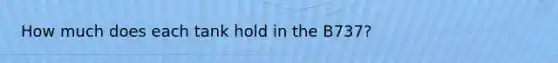 How much does each tank hold in the B737?
