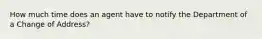 How much time does an agent have to notify the Department of a Change of Address?