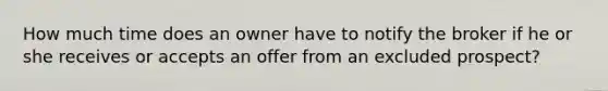 How much time does an owner have to notify the broker if he or she receives or accepts an offer from an excluded prospect?