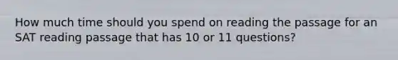 How much time should you spend on reading the passage for an SAT reading passage that has 10 or 11 questions?