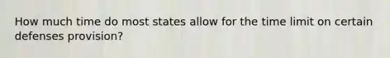 How much time do most states allow for the time limit on certain defenses provision?