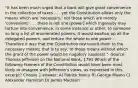 "It has been much urged that a bank will give great convenience in the collection of taxes . . . yet the Constitution allows only the means which are 'necessary,' not those which are merely 'convenient' . . . there is not one [power] which ingenuity may torture into convenience, in some instance or other, to someone so long a list of enumerated powers. It would swallow up all the delegated powers, and reduce the whole to one power . . . . Therefore it was that the Constitution restrained them to the necessary means; that is to say, to those means without which the grant of the power would be nugatory (useless)." -Source: Thomas Jefferson on the National Bank, 1791 Which of the following Framers of the Constitution would have been most likely to disagree with Jefferson's views, as expressed in this excerpt? Choose 1 answer: A) Patrick Henry B) George Mason C) Alexander Hamilton D) James Madison