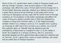 Much of the U.S. government debt is held as Treasury bonds and bills by foreign investors. How do fluctuations in the dollar exchange rate affect the value of that debt held by​ foreigners? A. As the dollar becomes stronger relative to a foreign​ currency, for a given face value of bond​ holdings, it will yield more home currency to​ foreigners, so the asset will be worth more to foreign investors. B. Fluctuations in the dollar exchange rate affect the value of Treasury bonds and bills only if they are followed by changes in​ long-term interest rates. C. If the dollar becomes weaker relative to a foreign​ currency, U.S. exports​ rise, causing an increase in GDP and in the economy as a whole. As a​ result, the maturity date on​ T-bonds may be lowered and the profitability of debt held by foreigners rises. D. If the dollar is worth less relative to a foreign​ currency, the U.S. economy becomes weaker and the government decreases the interest rate on​ T-bonds, so for a given face value of bond​ holdings, the asset will be worth less to foreign investors.