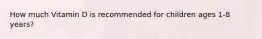 How much Vitamin D is recommended for children ages 1-8 years?