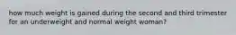 how much weight is gained during the second and third trimester for an underweight and normal weight woman?