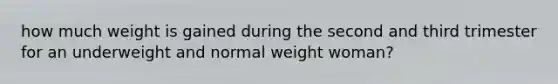 how much weight is gained during the second and third trimester for an underweight and normal weight woman?