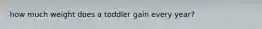 how much weight does a toddler gain every year?