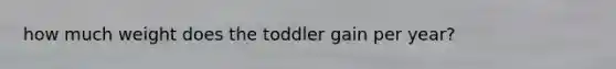 how much weight does the toddler gain per year?